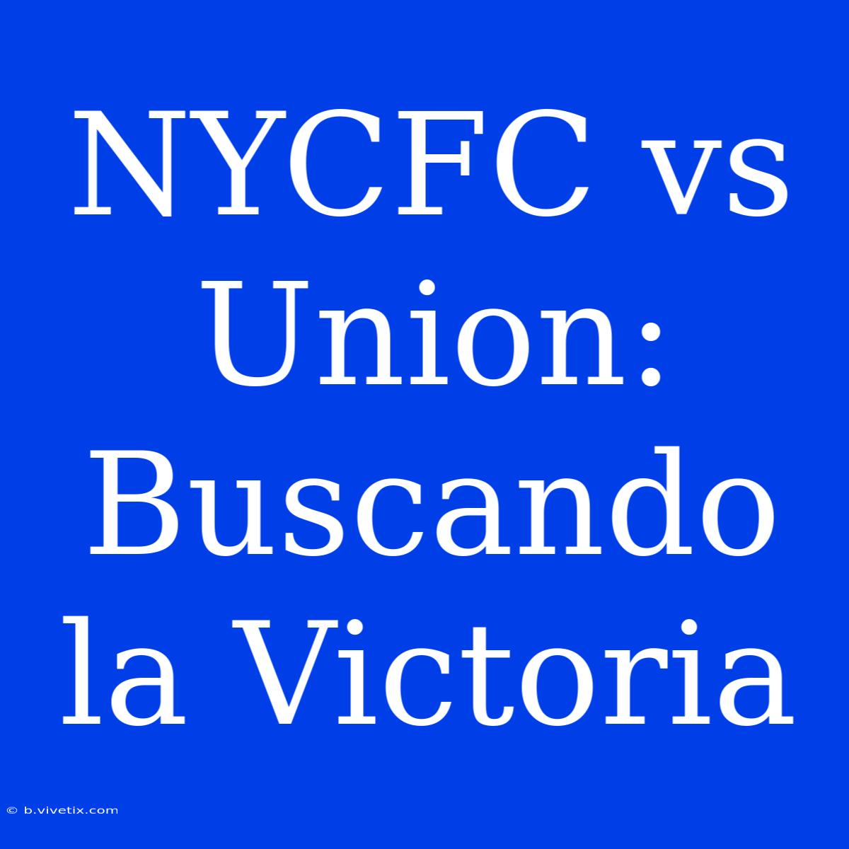 NYCFC Vs Union: Buscando La Victoria