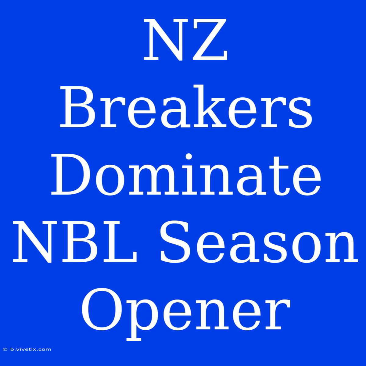 NZ Breakers Dominate NBL Season Opener