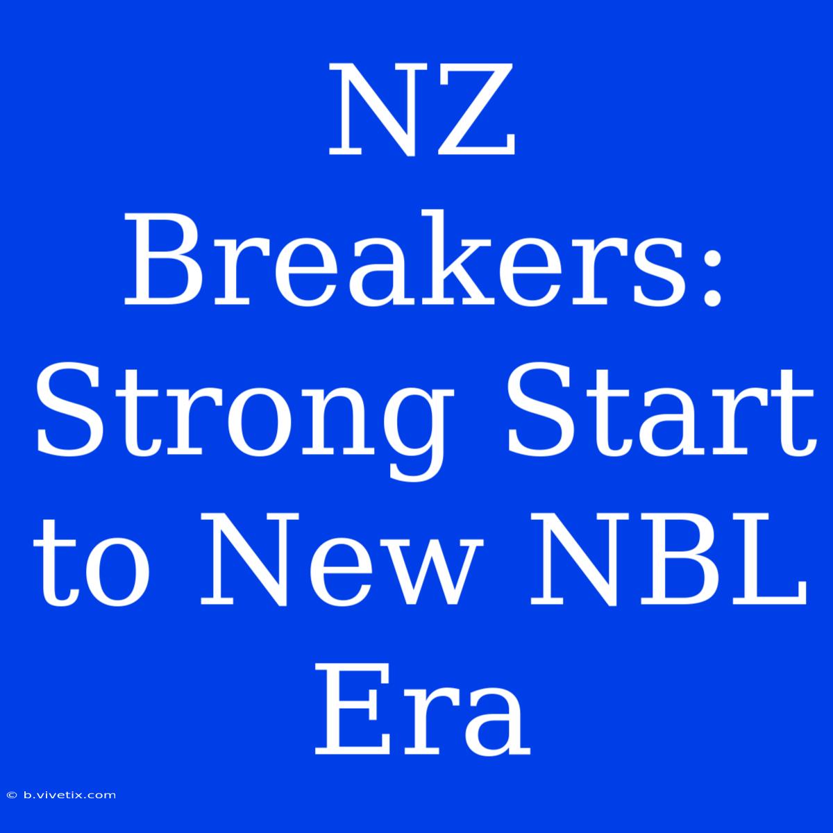 NZ Breakers: Strong Start To New NBL Era