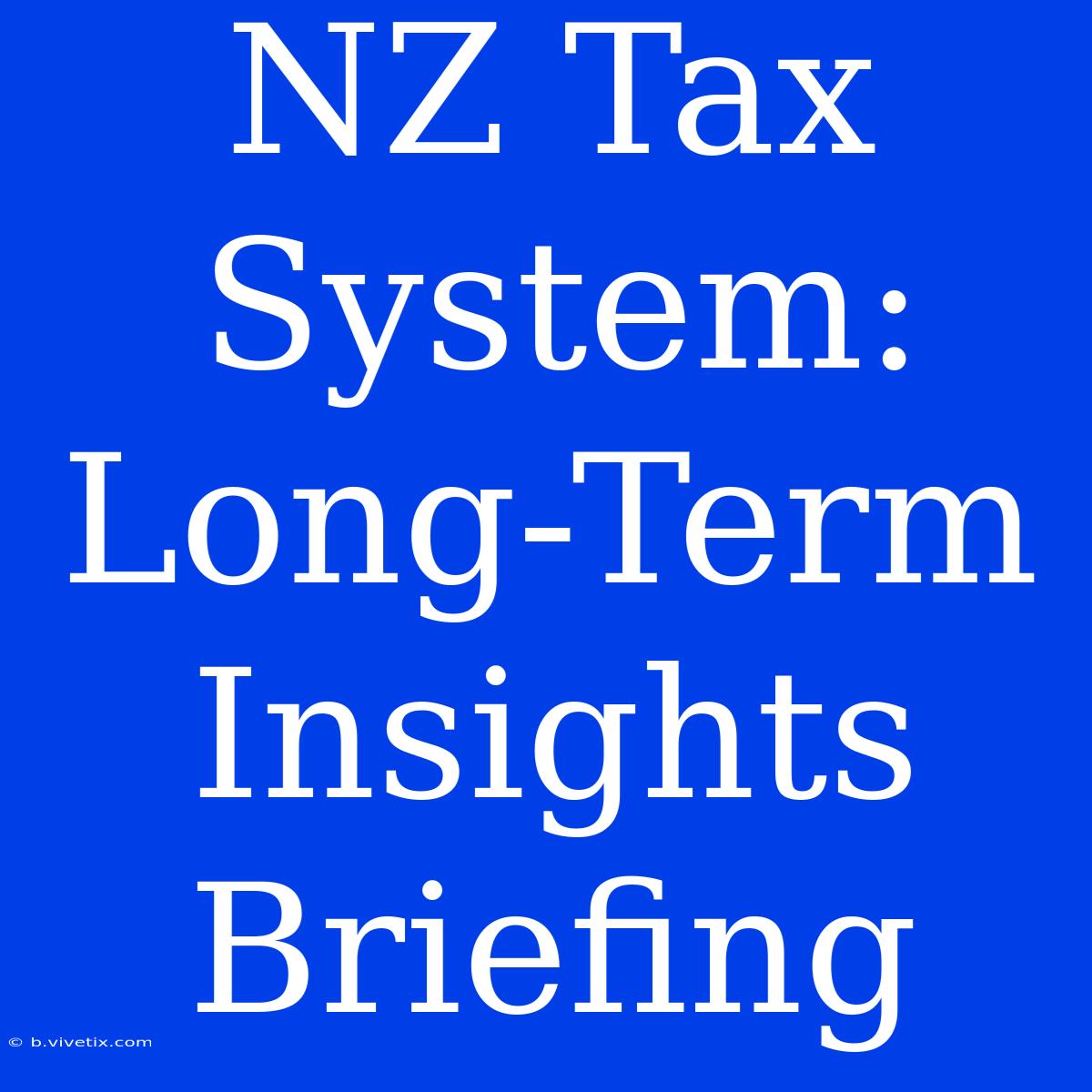 NZ Tax System: Long-Term Insights Briefing