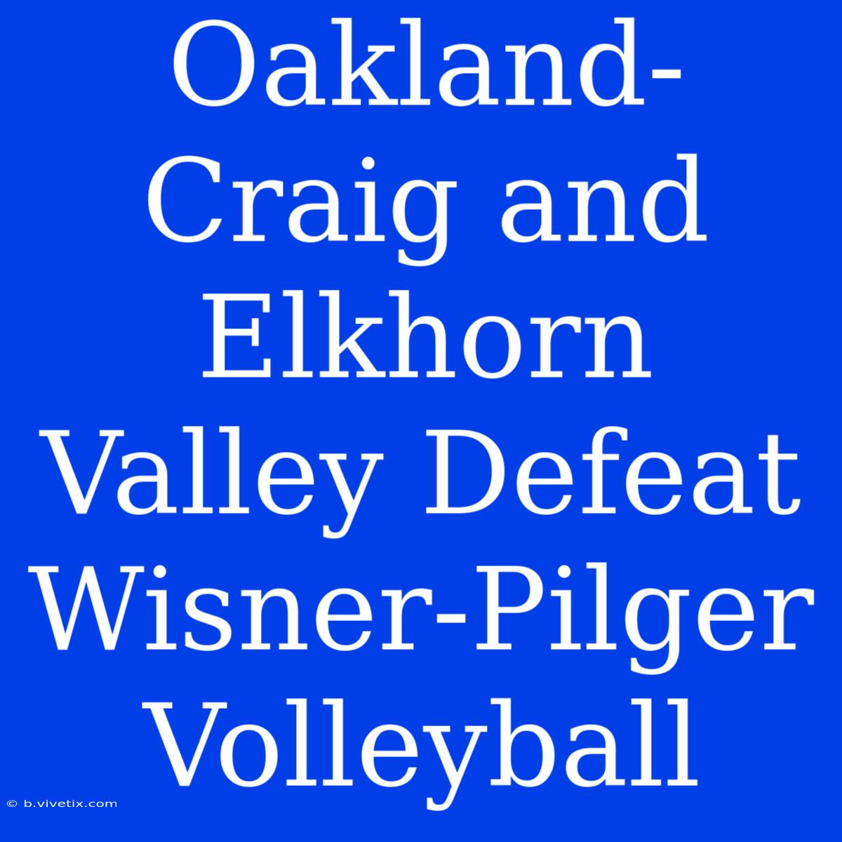 Oakland-Craig And Elkhorn Valley Defeat Wisner-Pilger Volleyball