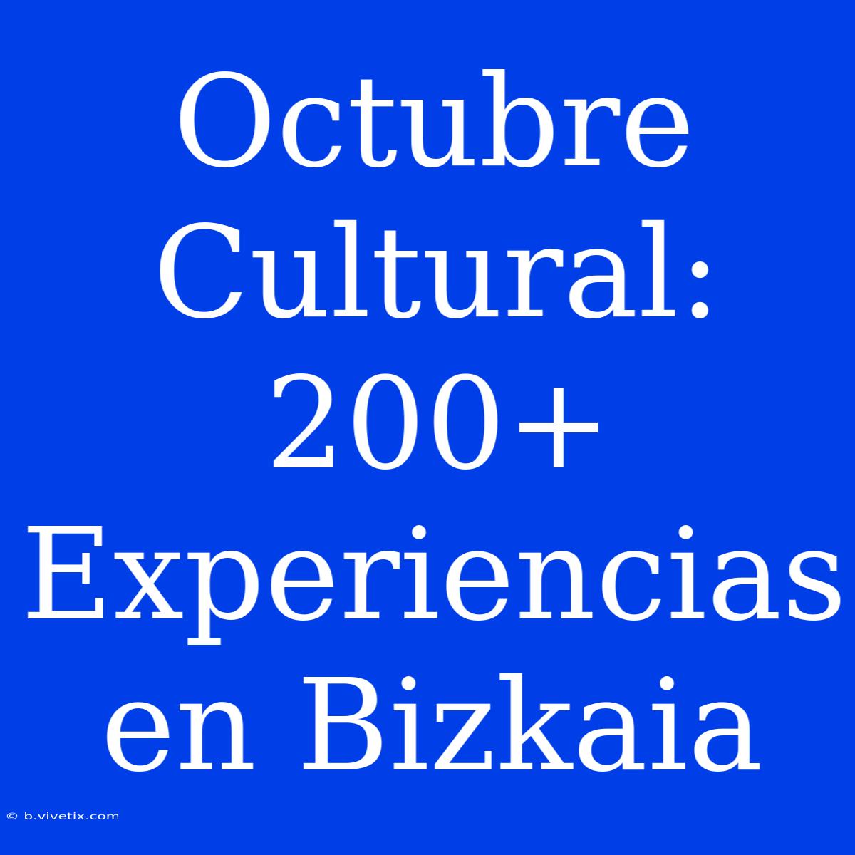 Octubre Cultural: 200+ Experiencias En Bizkaia