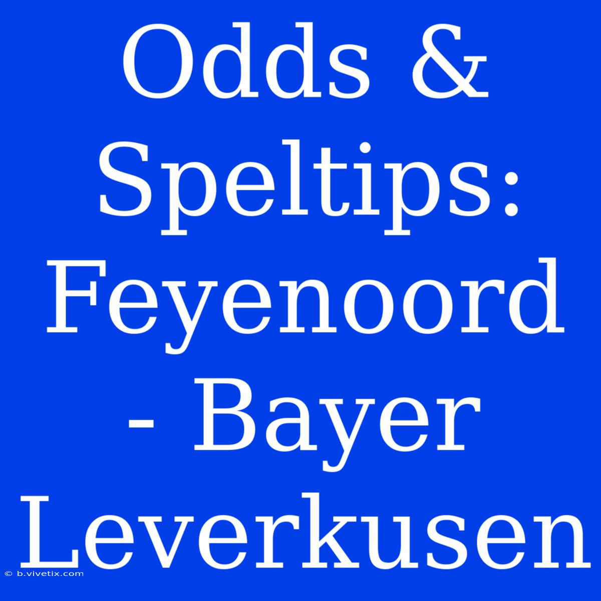 Odds & Speltips: Feyenoord - Bayer Leverkusen