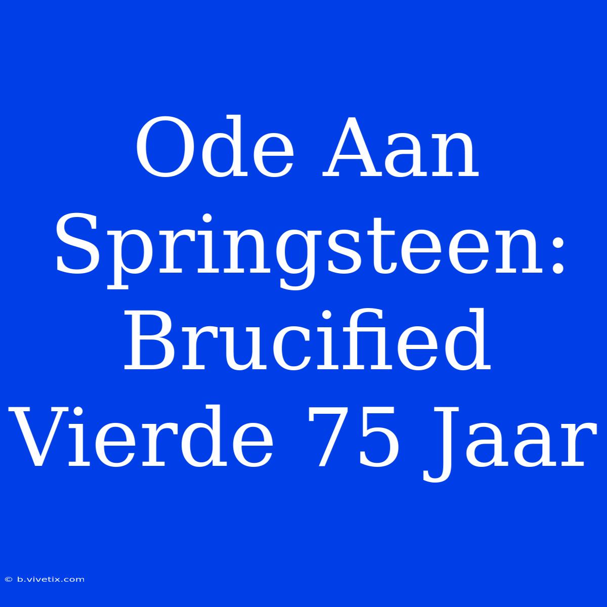 Ode Aan Springsteen: Brucified Vierde 75 Jaar