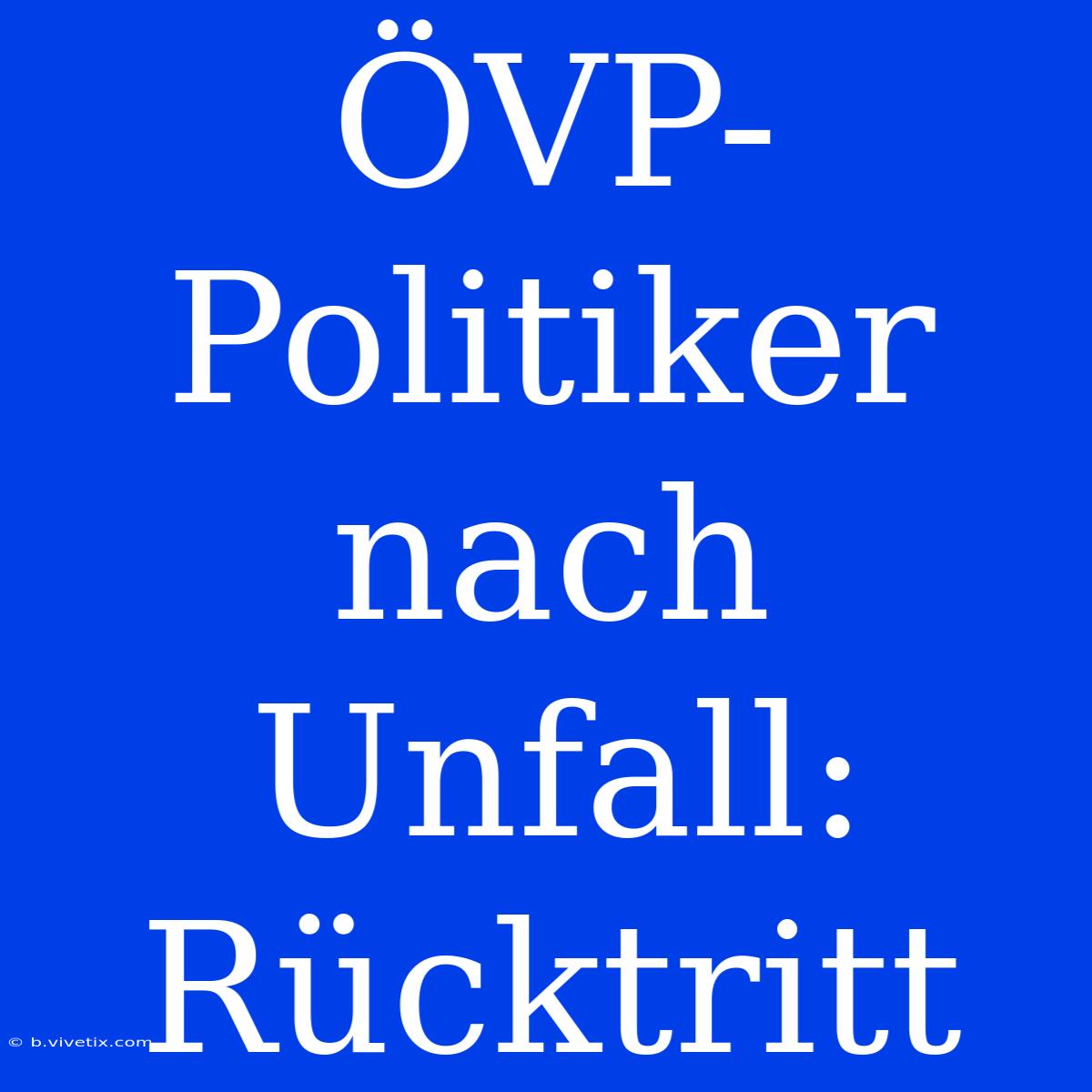 ÖVP-Politiker Nach Unfall: Rücktritt