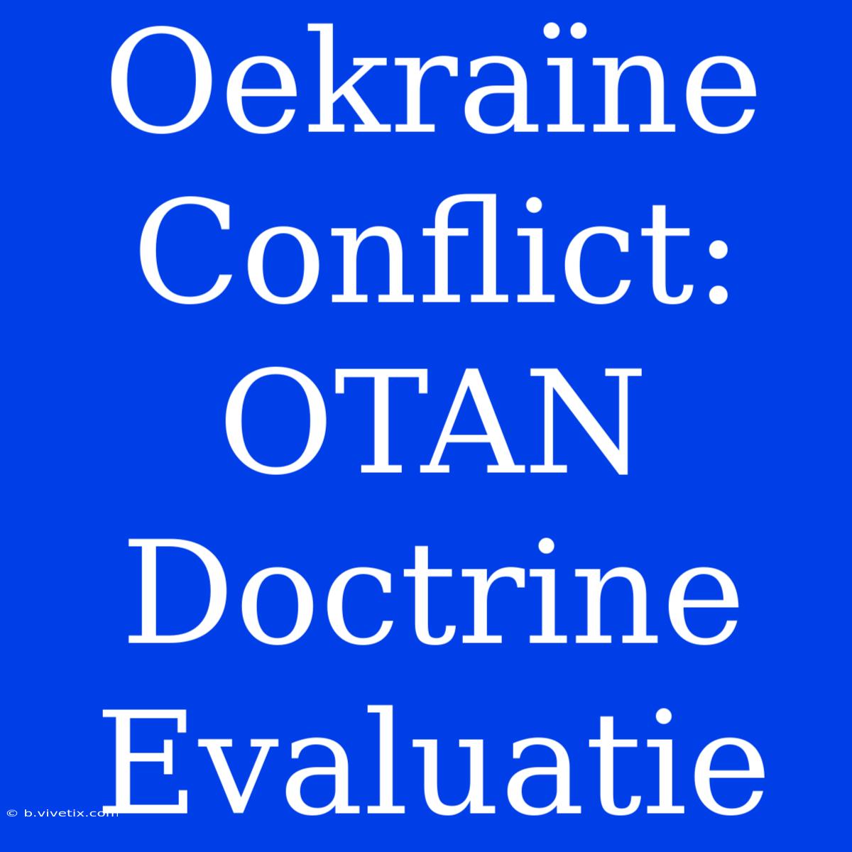 Oekraïne Conflict: OTAN Doctrine Evaluatie