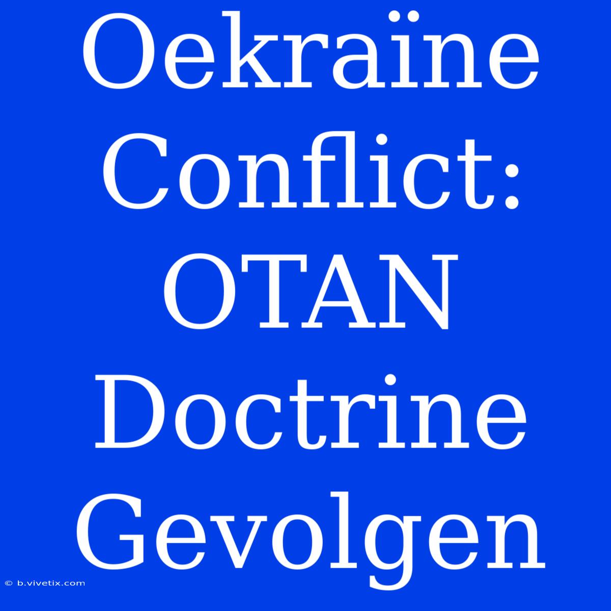 Oekraïne Conflict: OTAN Doctrine Gevolgen