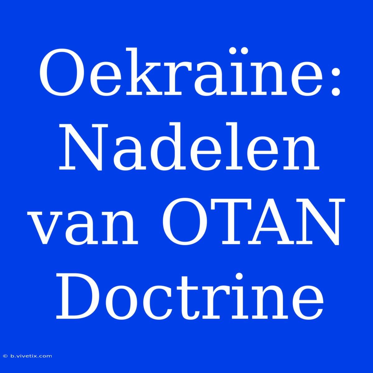 Oekraïne: Nadelen Van OTAN Doctrine