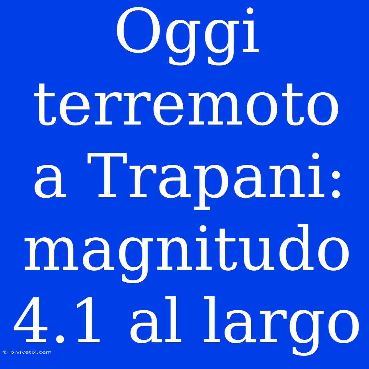 Oggi Terremoto A Trapani: Magnitudo 4.1 Al Largo