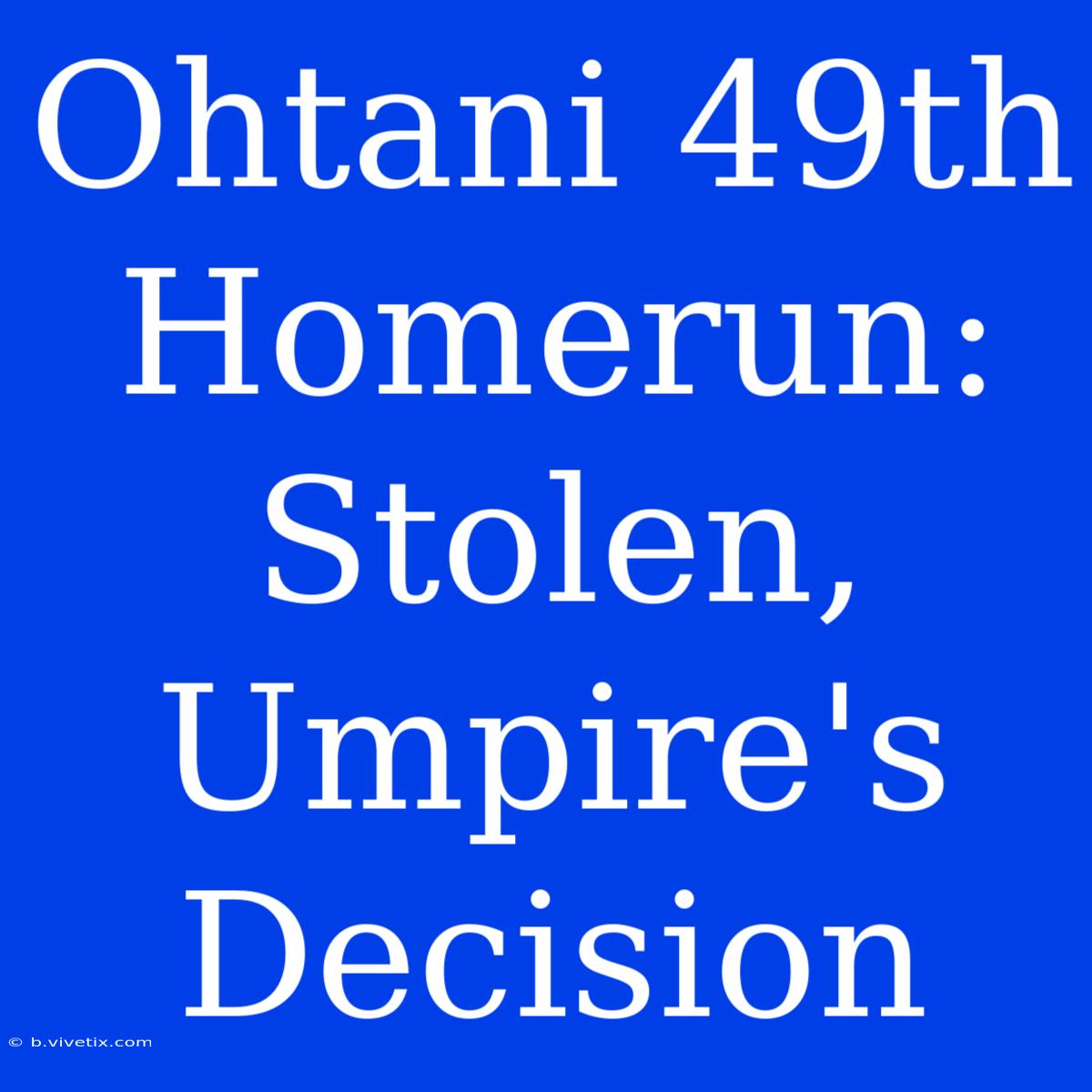 Ohtani 49th Homerun: Stolen, Umpire's Decision 