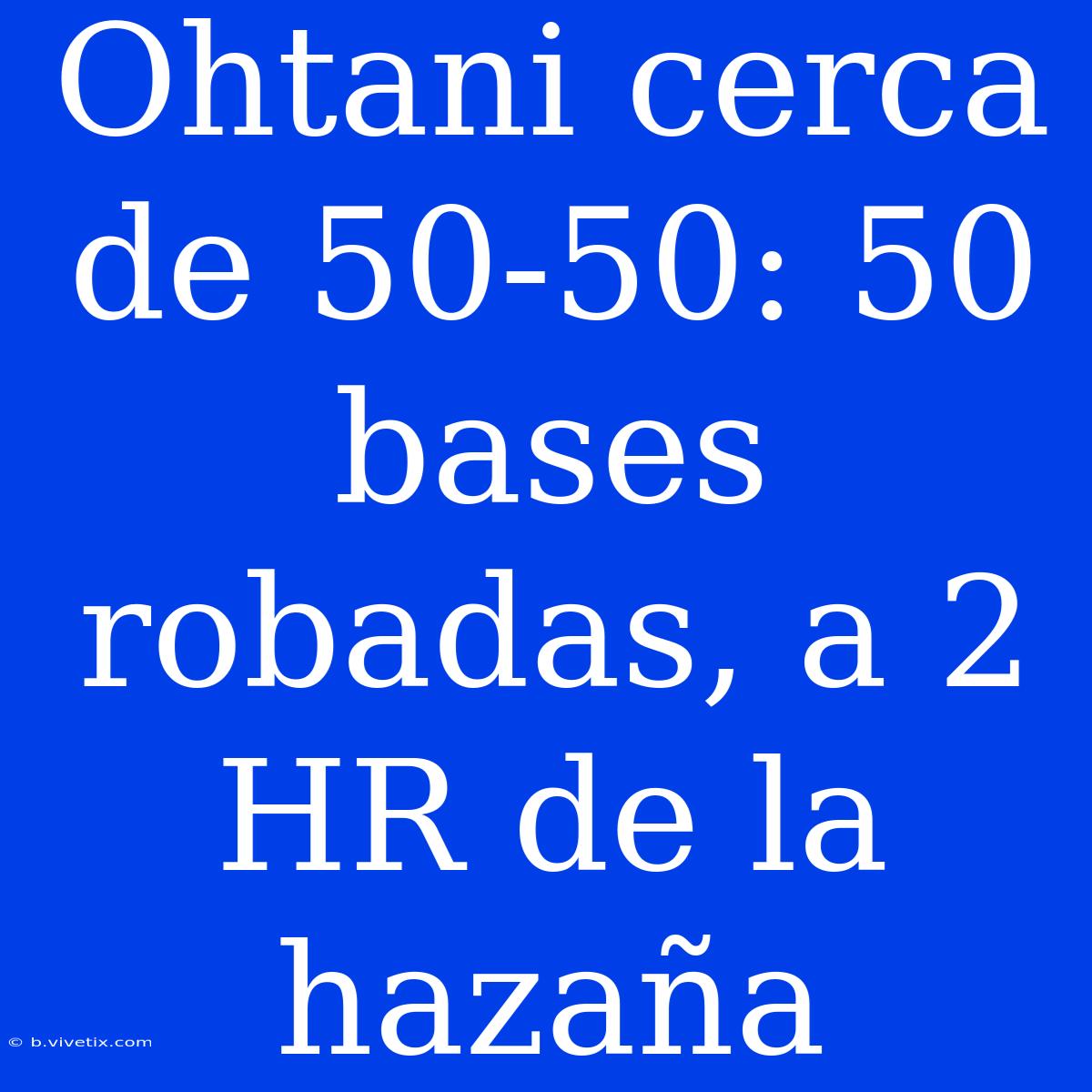 Ohtani Cerca De 50-50: 50 Bases Robadas, A 2 HR De La Hazaña