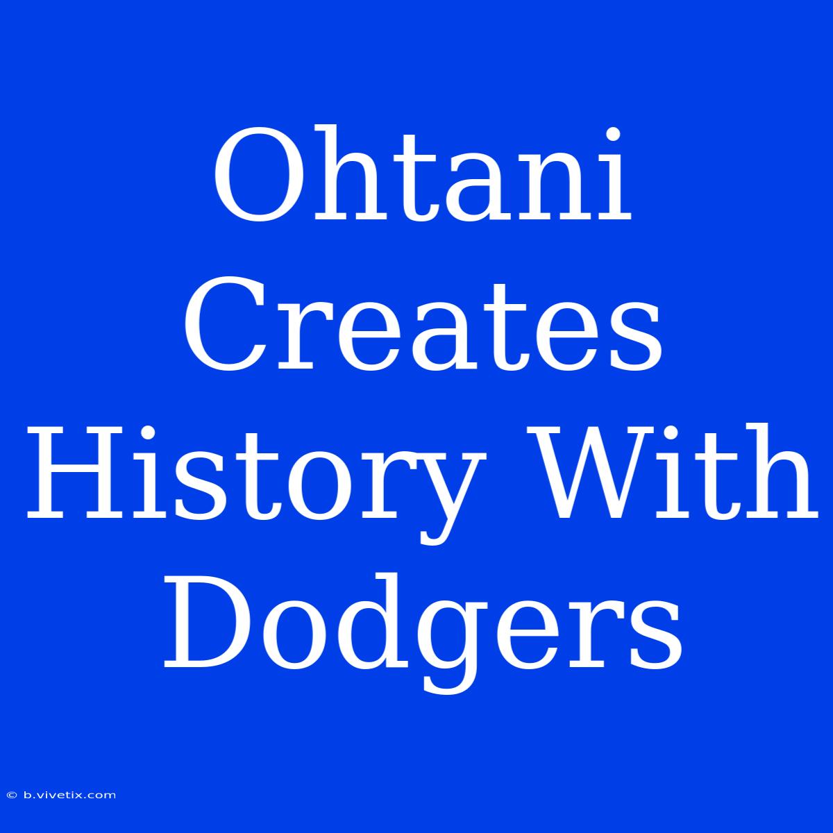 Ohtani Creates History With Dodgers