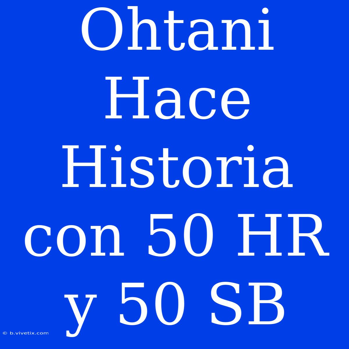 Ohtani Hace Historia Con 50 HR Y 50 SB