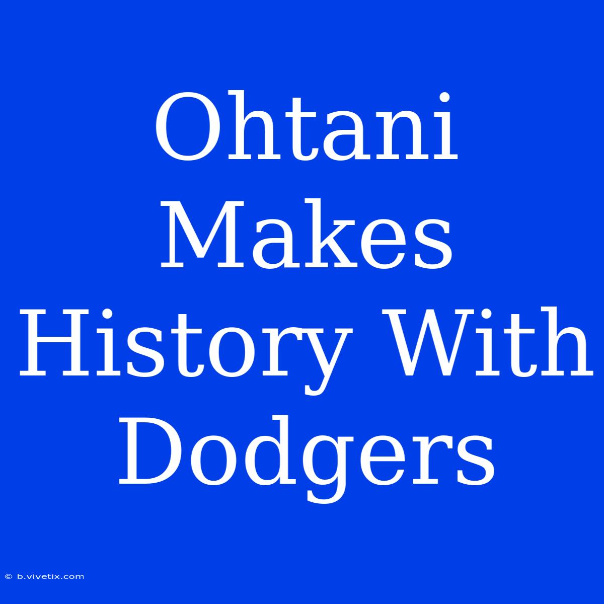 Ohtani Makes History With Dodgers