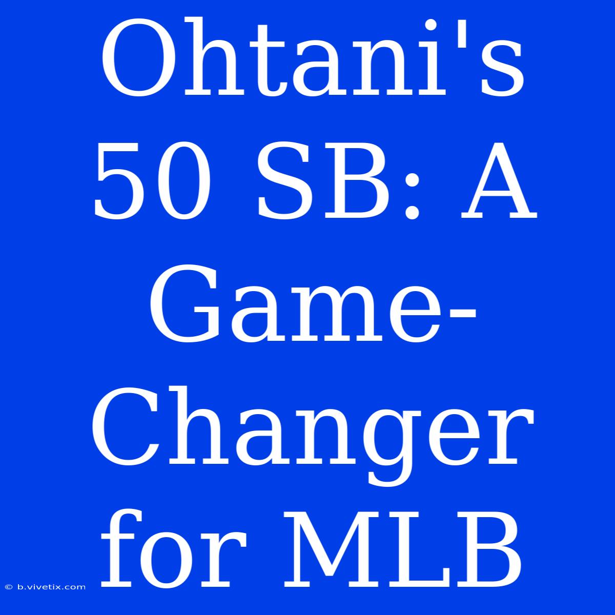 Ohtani's 50 SB: A Game-Changer For MLB