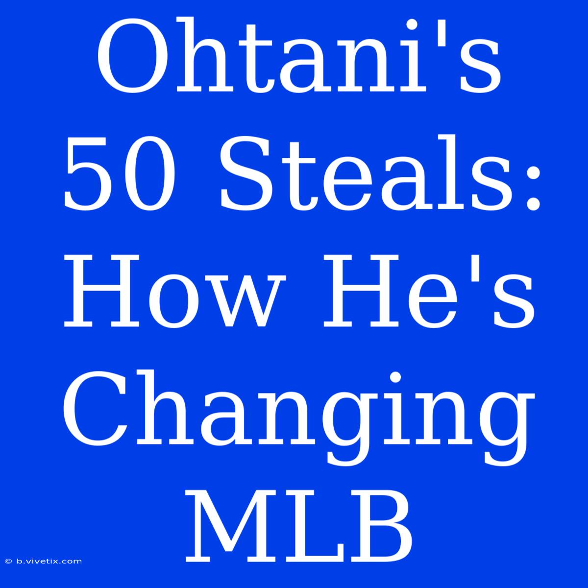 Ohtani's 50 Steals: How He's Changing MLB