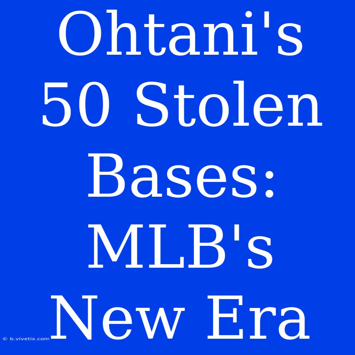 Ohtani's 50 Stolen Bases: MLB's New Era