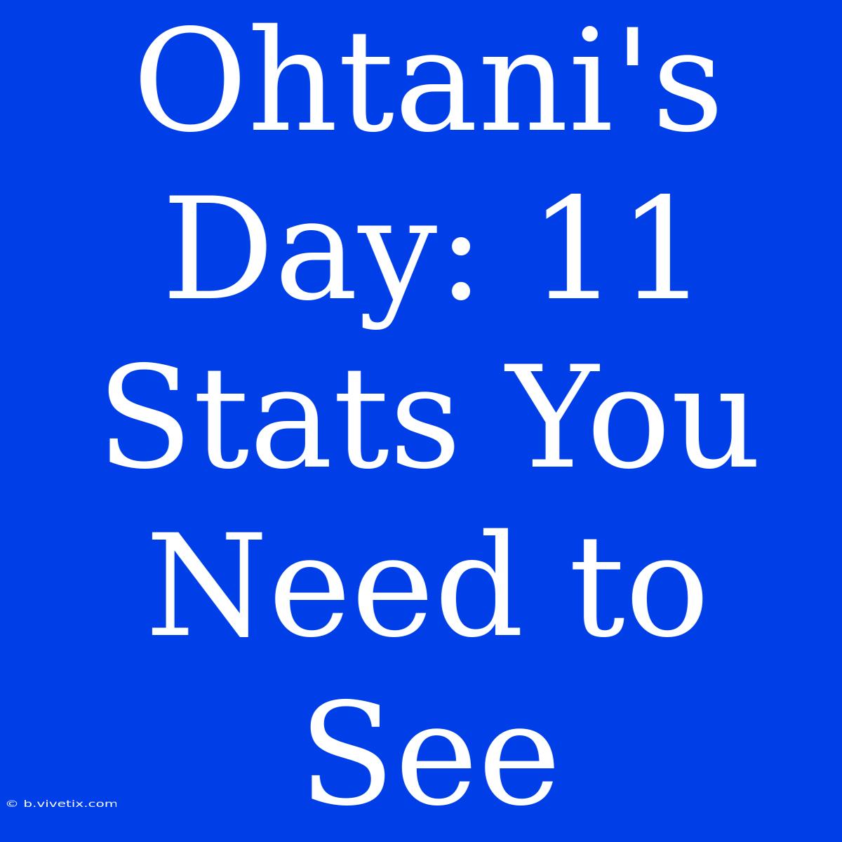 Ohtani's Day: 11 Stats You Need To See