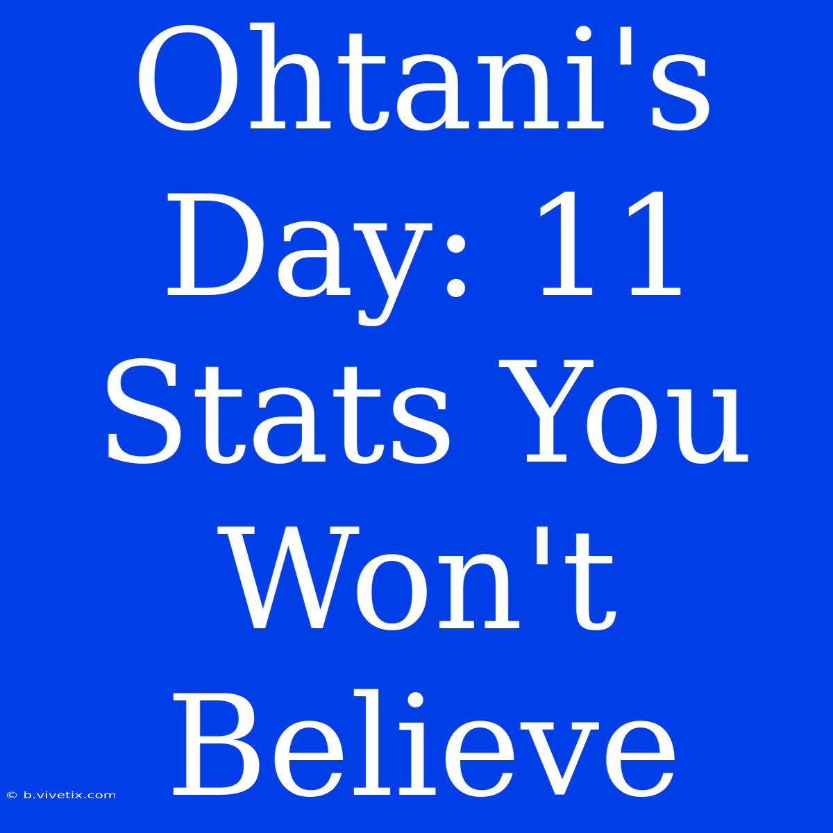 Ohtani's Day: 11 Stats You Won't Believe