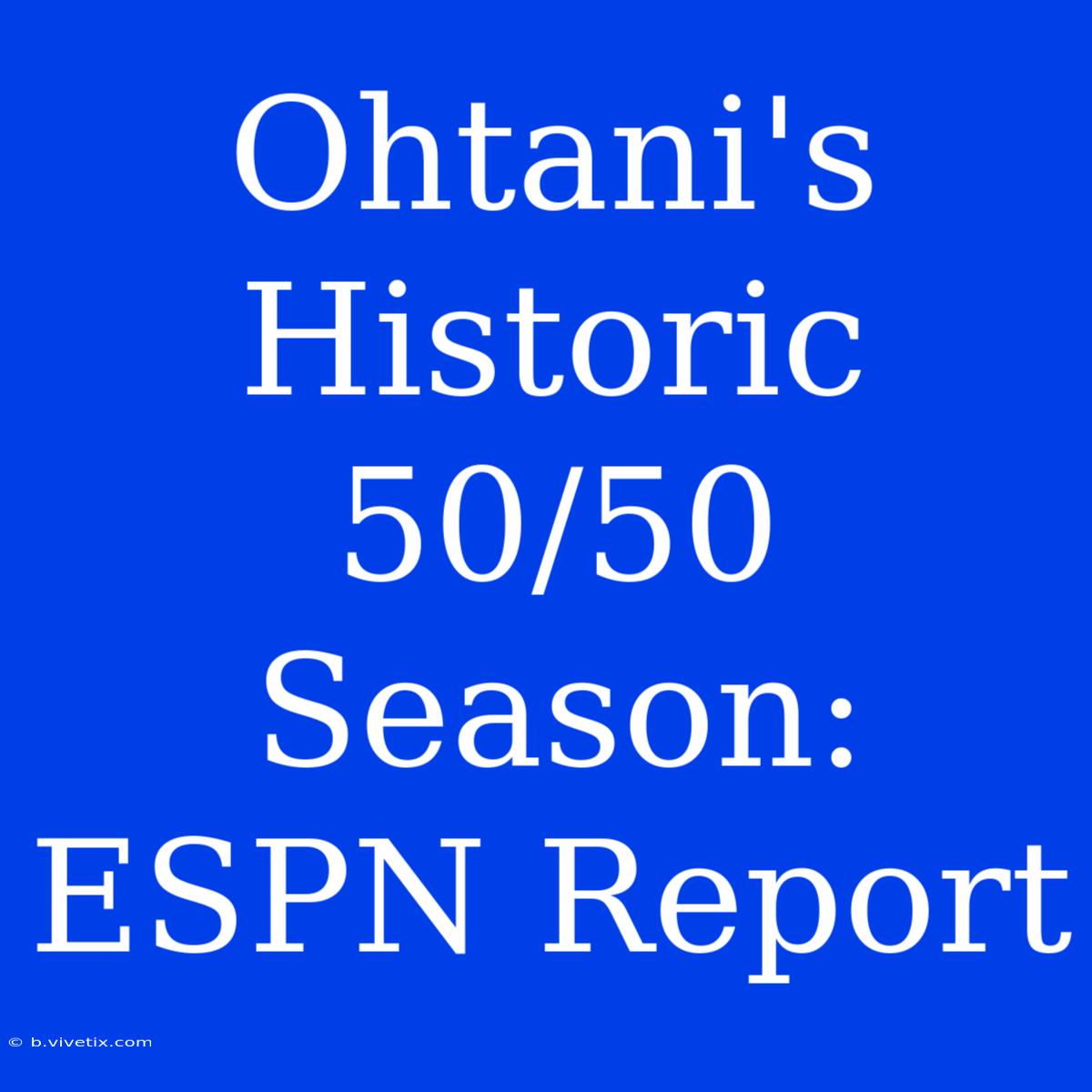 Ohtani's Historic 50/50 Season: ESPN Report