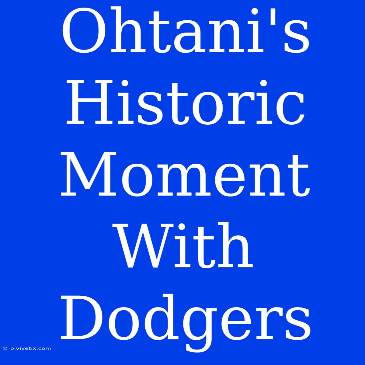 Ohtani's Historic Moment With Dodgers