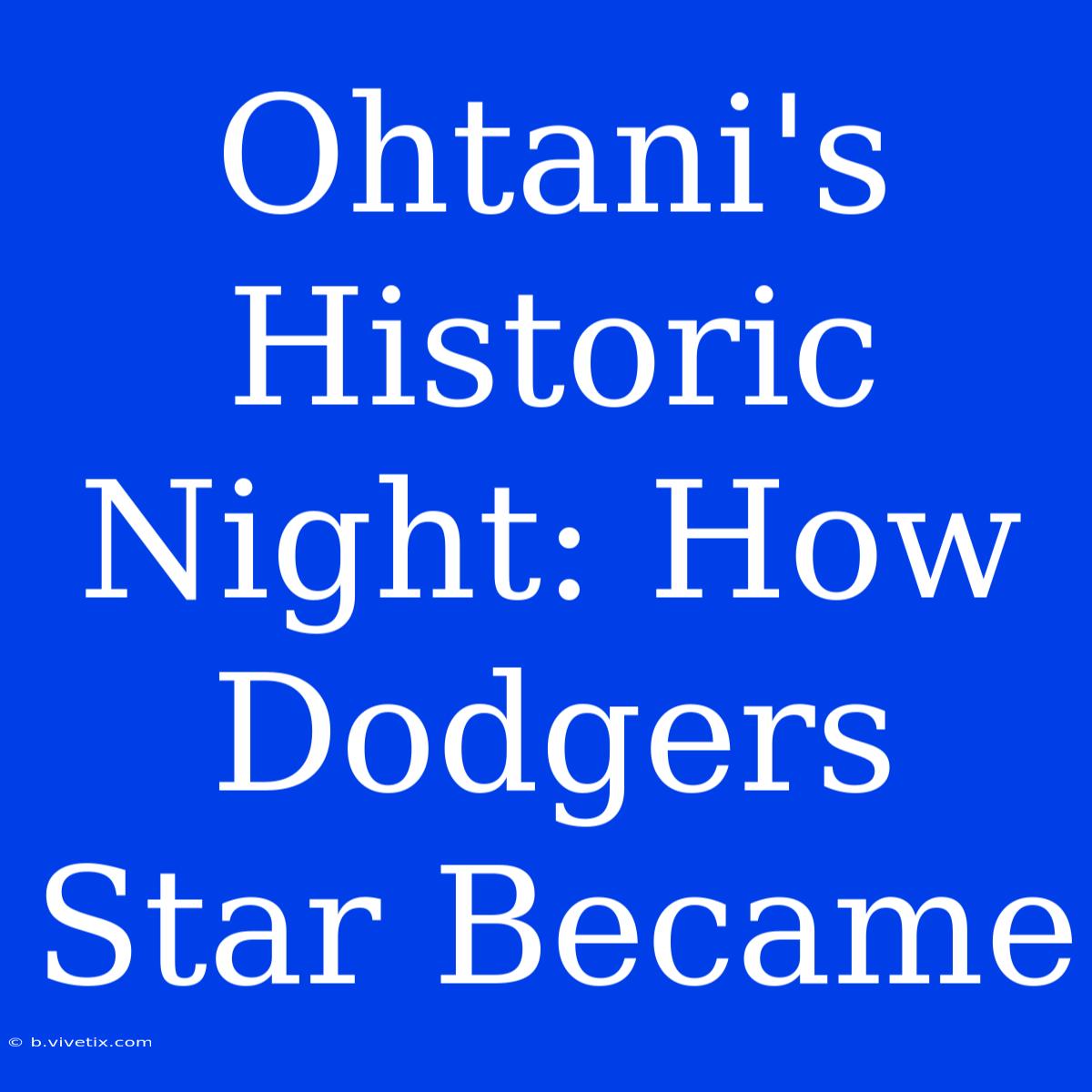 Ohtani's Historic Night: How Dodgers Star Became