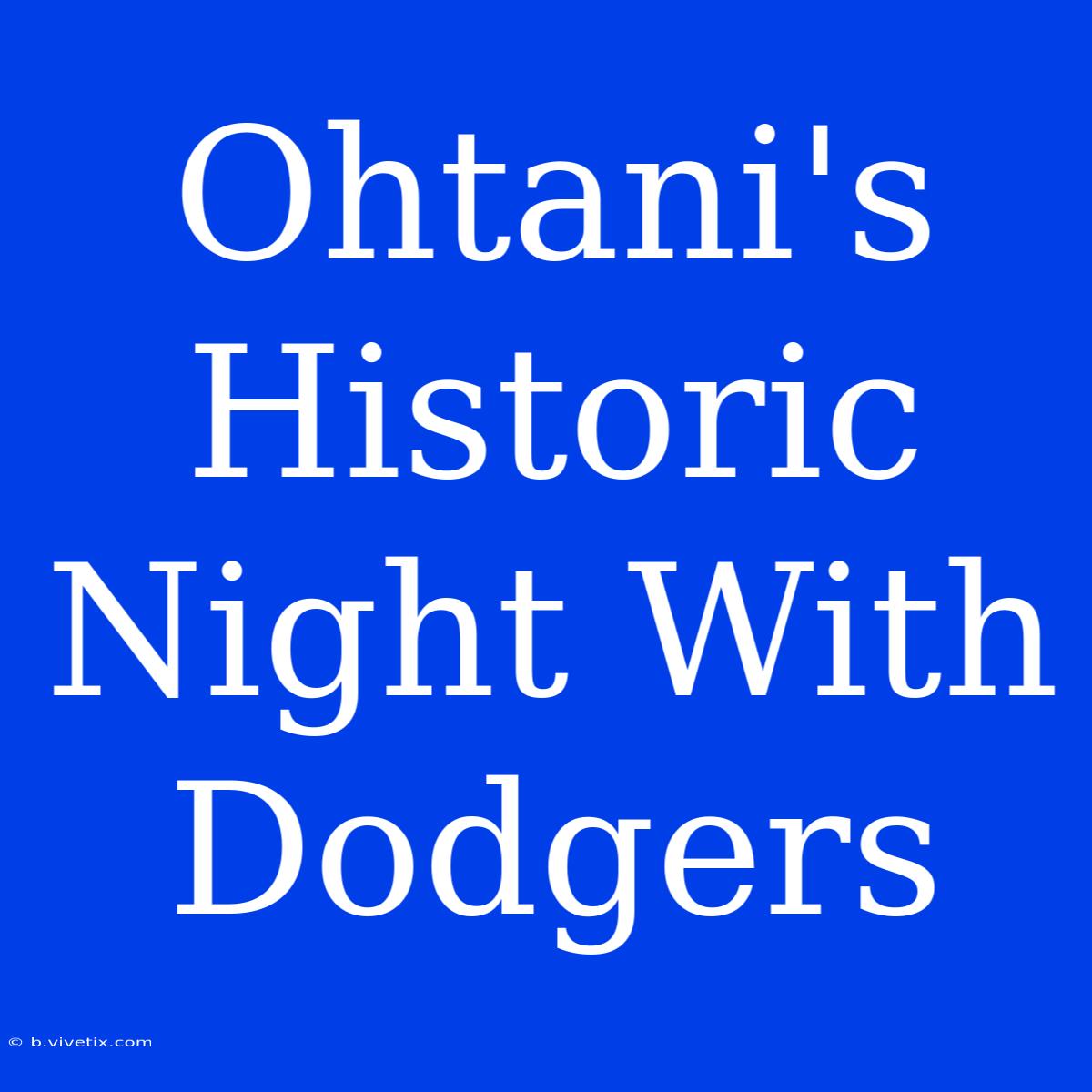 Ohtani's Historic Night With Dodgers