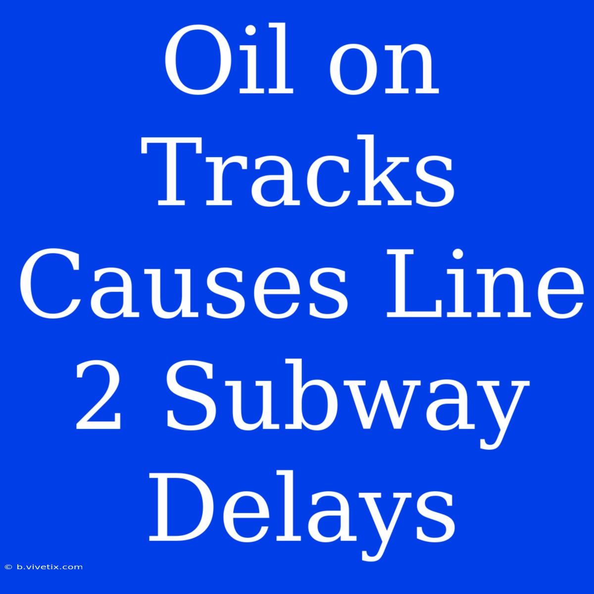 Oil On Tracks Causes Line 2 Subway Delays