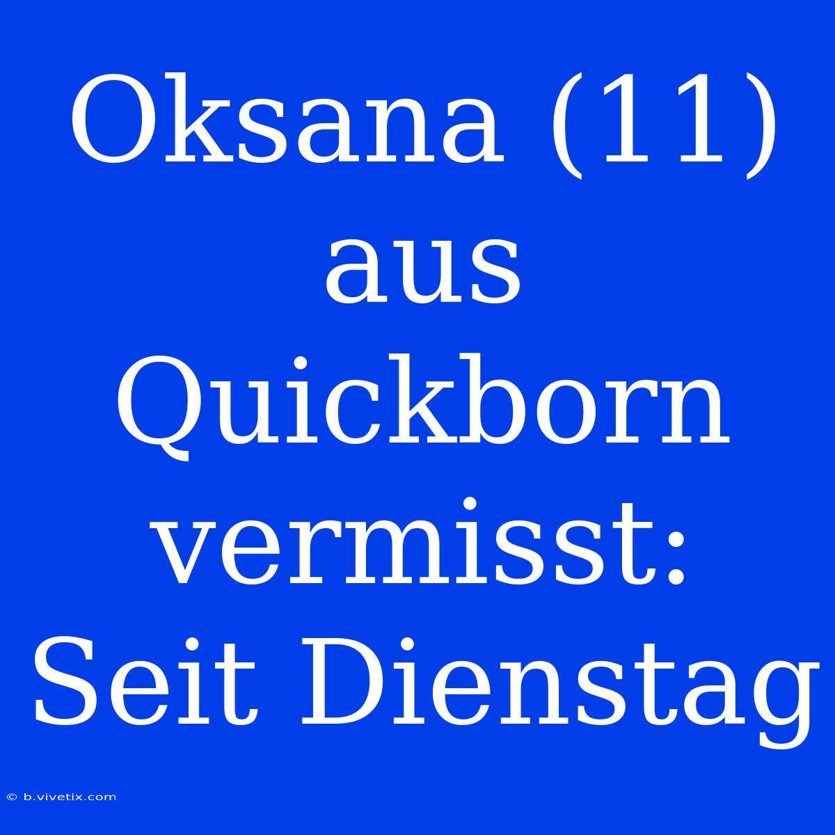 Oksana (11) Aus Quickborn Vermisst: Seit Dienstag