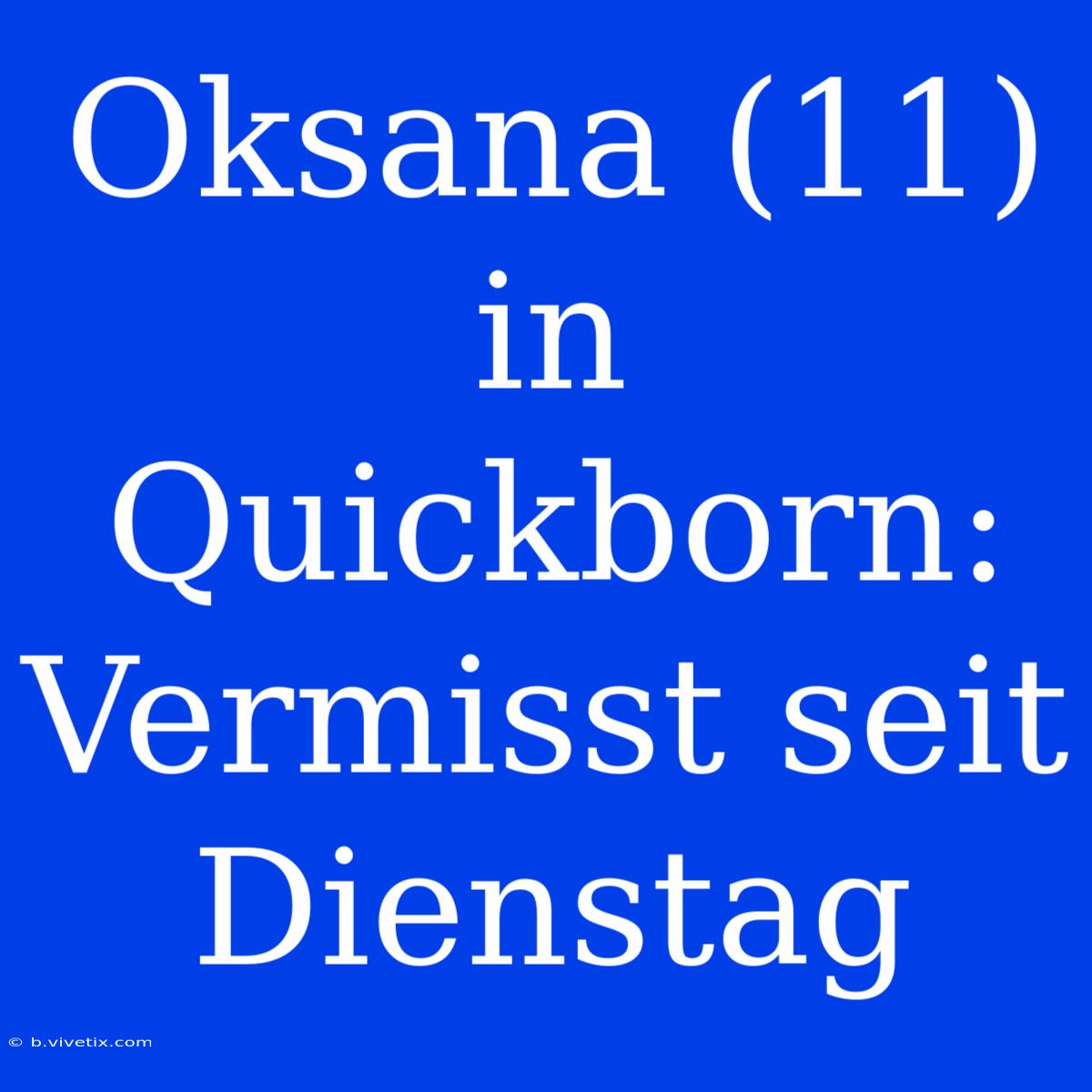 Oksana (11) In Quickborn: Vermisst Seit Dienstag