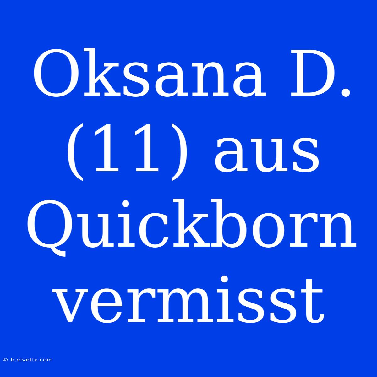 Oksana D. (11) Aus Quickborn Vermisst