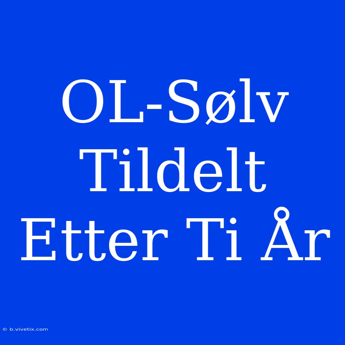 OL-Sølv Tildelt Etter Ti År