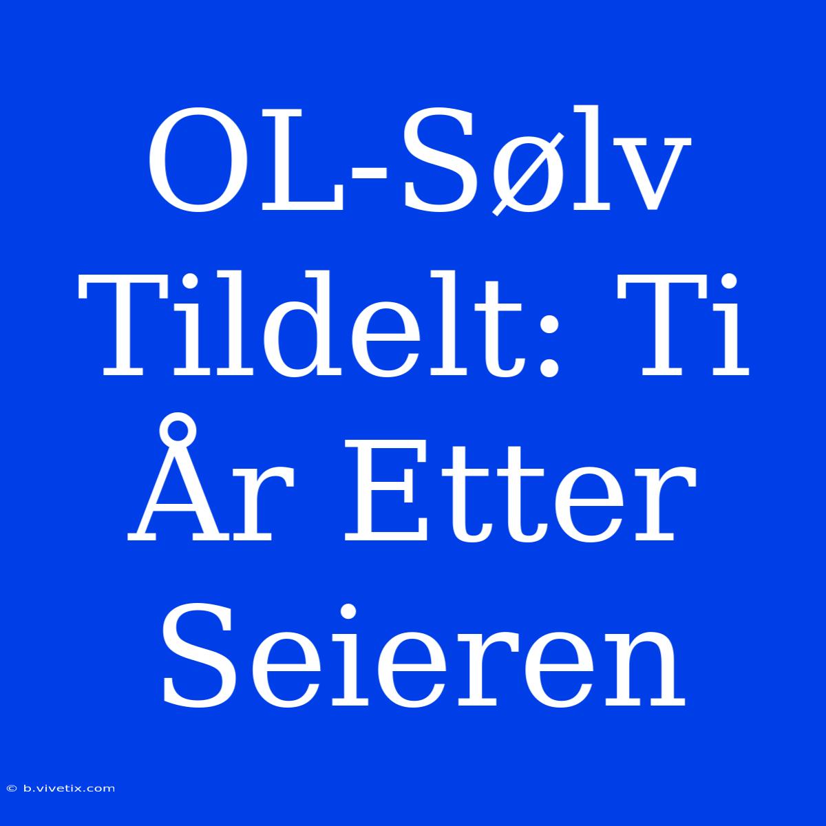 OL-Sølv Tildelt: Ti År Etter Seieren 