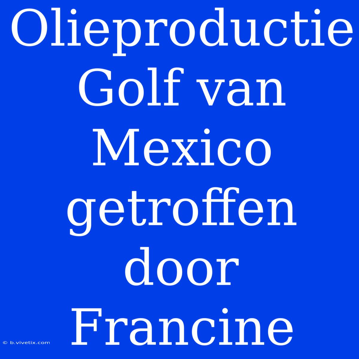 Olieproductie Golf Van Mexico Getroffen Door Francine