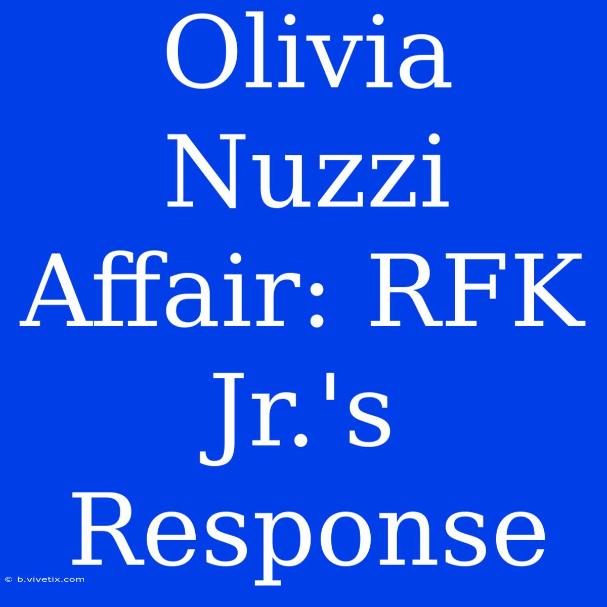 Olivia Nuzzi Affair: RFK Jr.'s Response