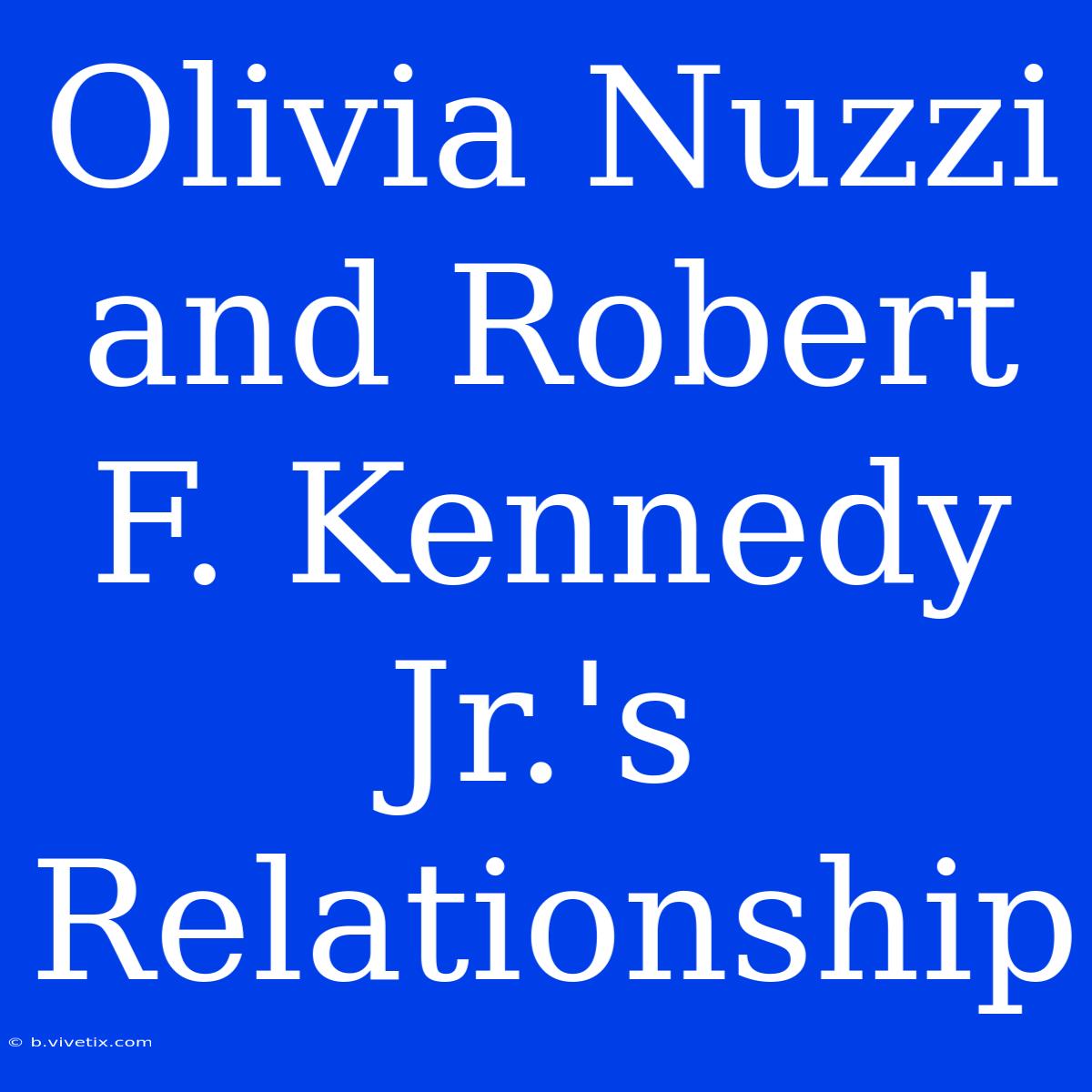 Olivia Nuzzi And Robert F. Kennedy Jr.'s Relationship