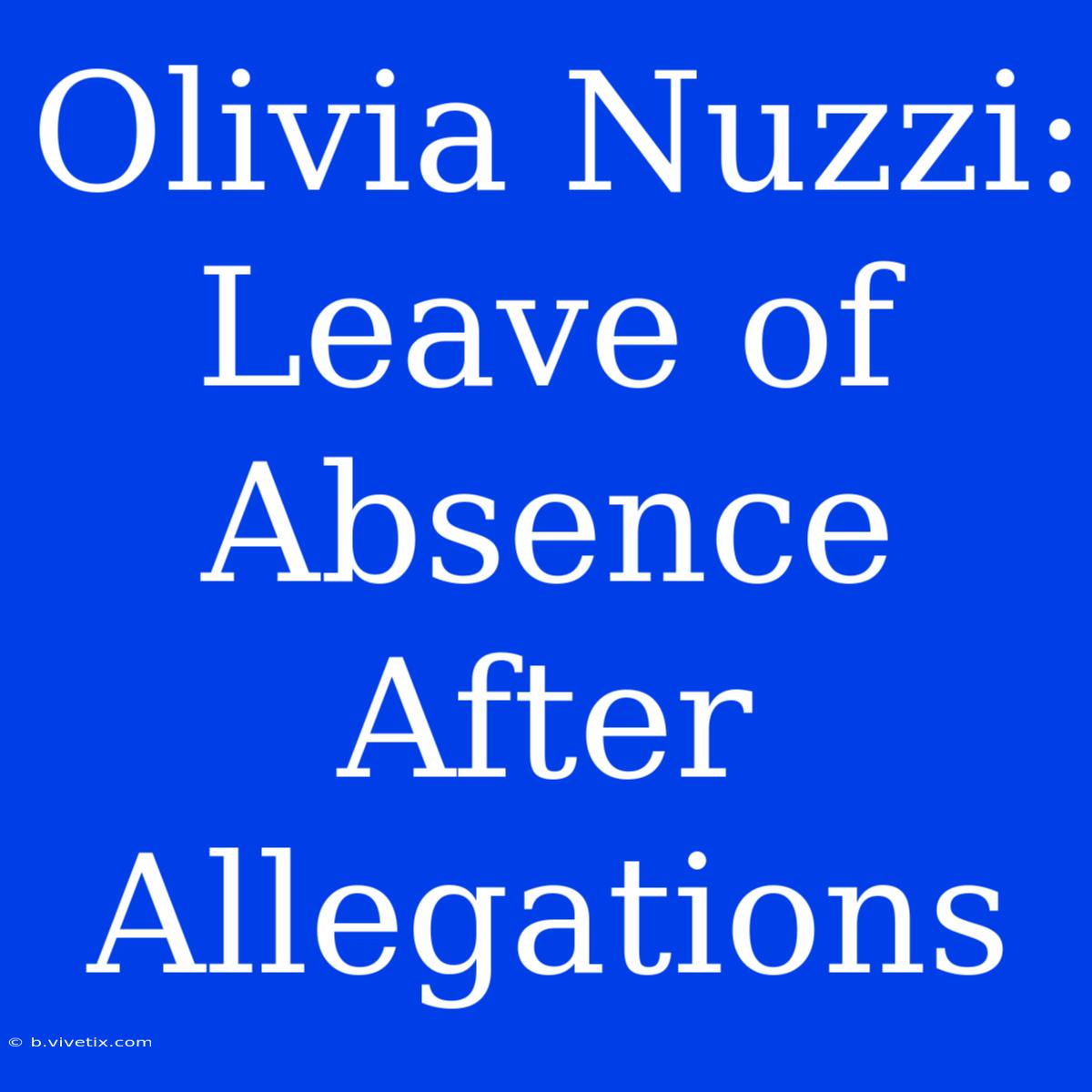 Olivia Nuzzi: Leave Of Absence After Allegations