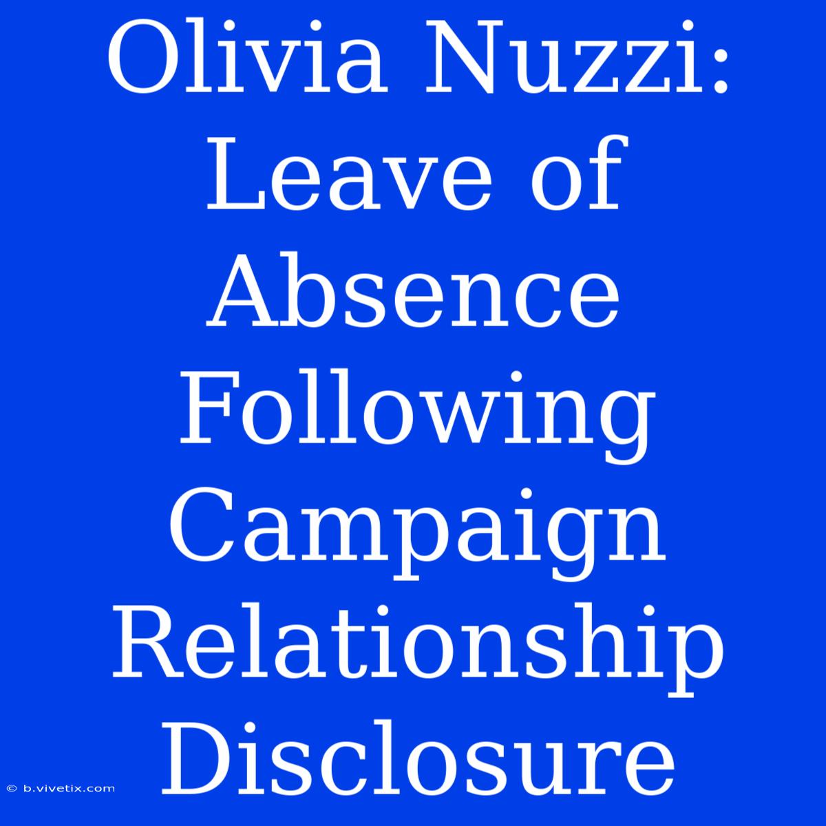 Olivia Nuzzi: Leave Of Absence Following Campaign Relationship Disclosure