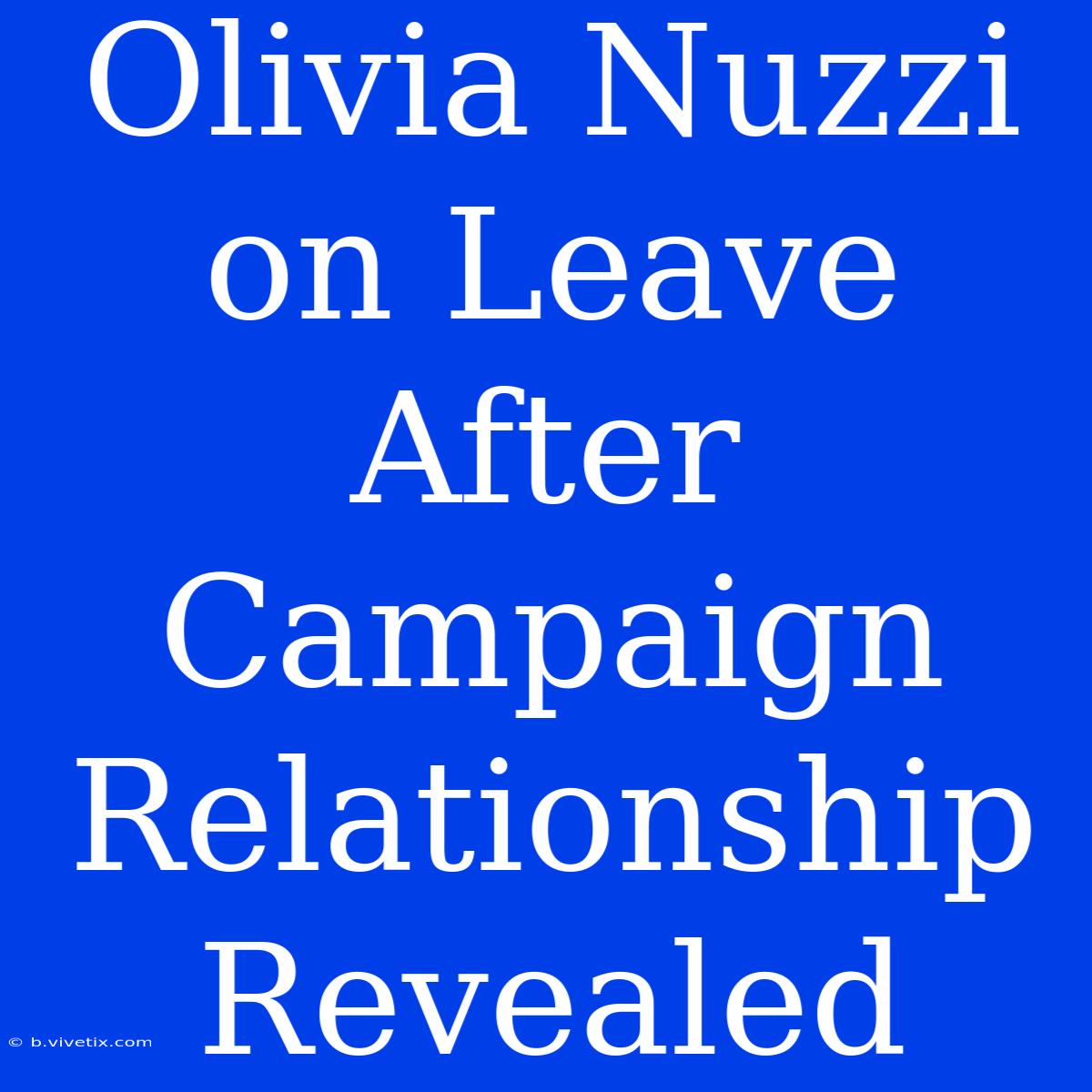 Olivia Nuzzi On Leave After Campaign Relationship Revealed