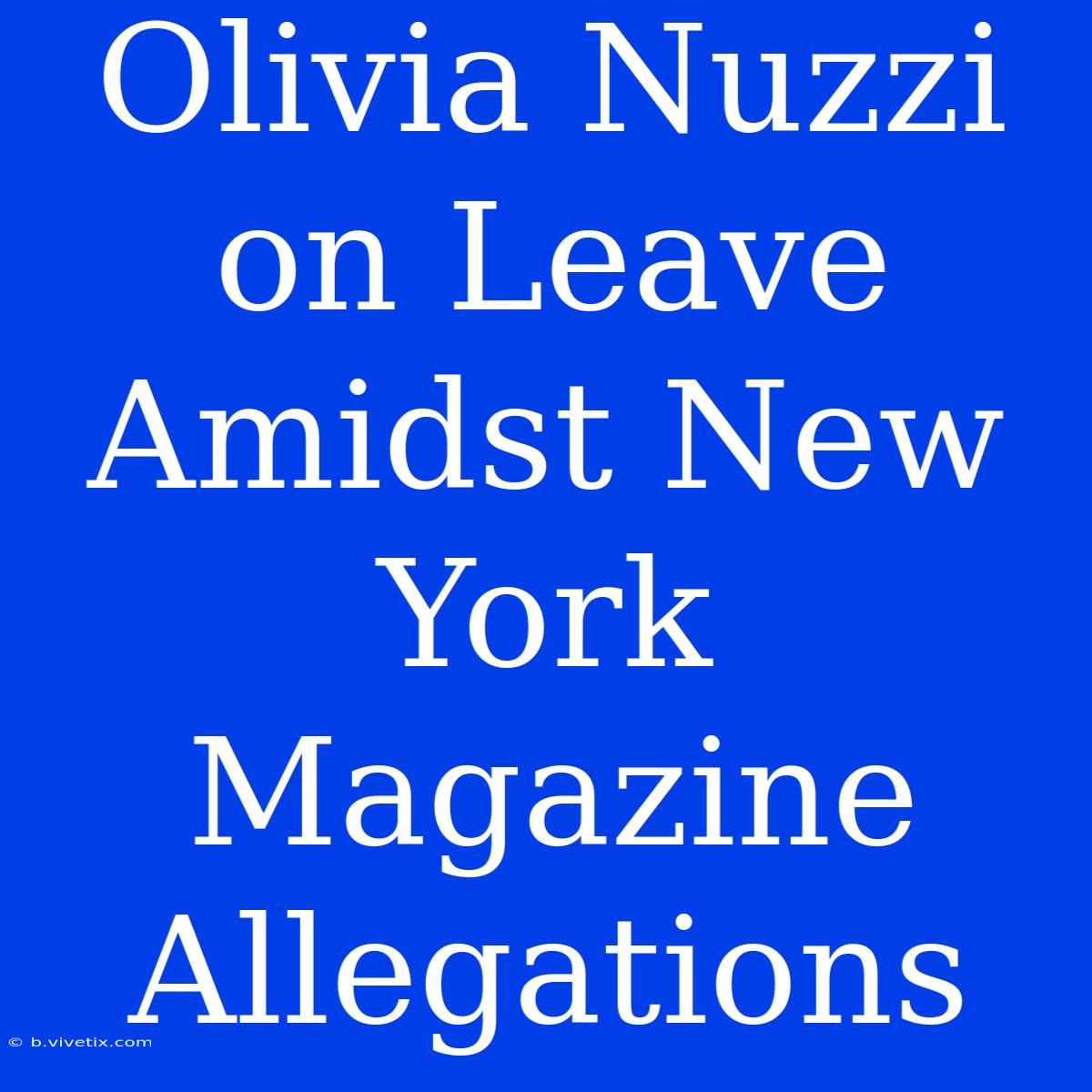 Olivia Nuzzi On Leave Amidst New York Magazine Allegations