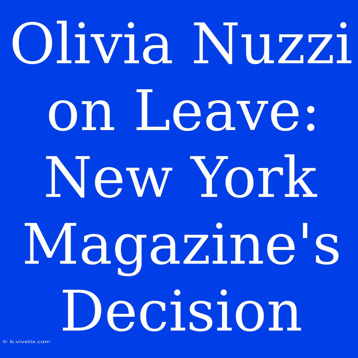 Olivia Nuzzi On Leave: New York Magazine's Decision