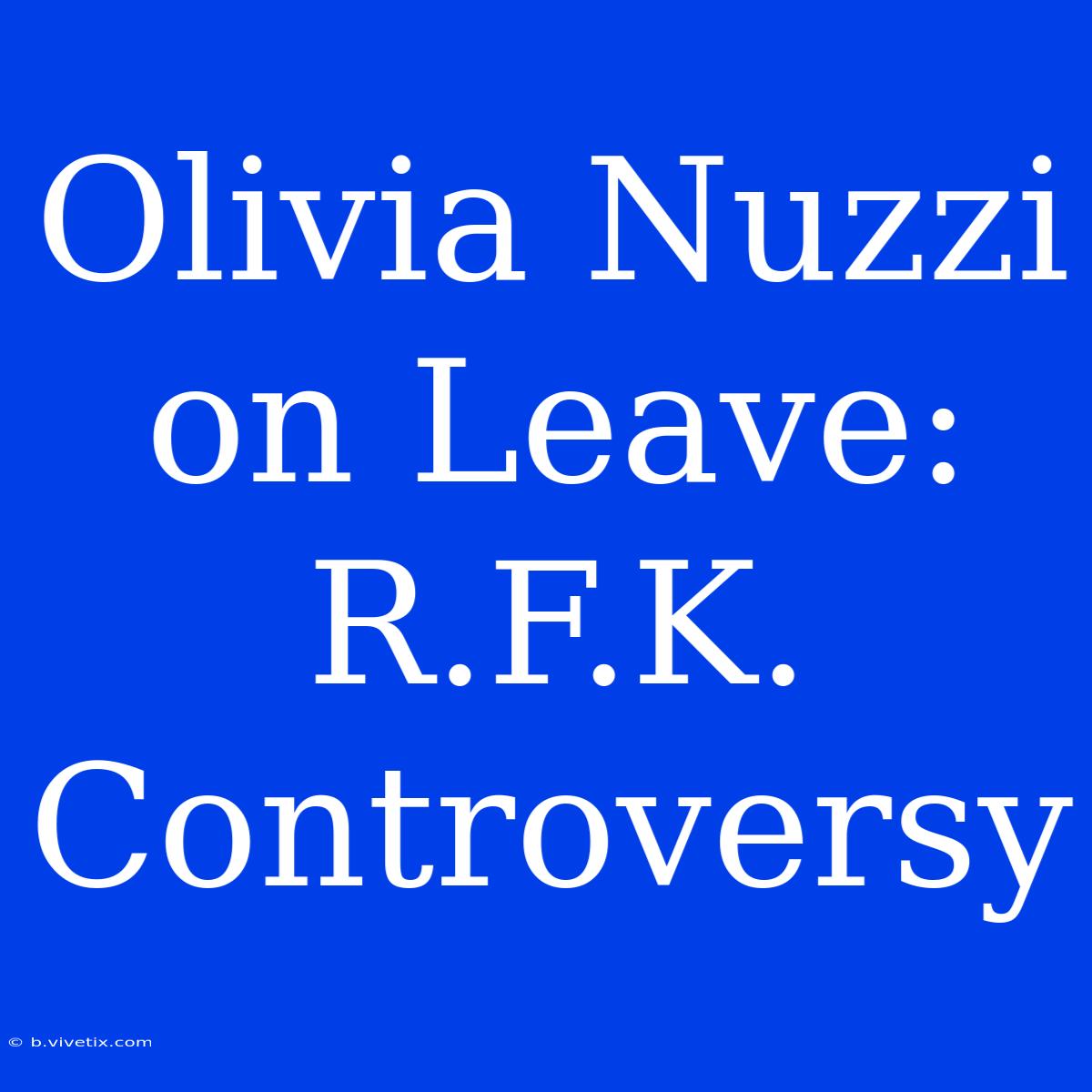 Olivia Nuzzi On Leave: R.F.K. Controversy