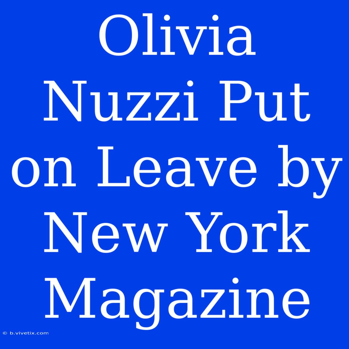 Olivia Nuzzi Put On Leave By New York Magazine