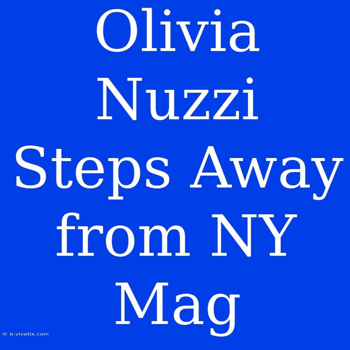 Olivia Nuzzi Steps Away From NY Mag