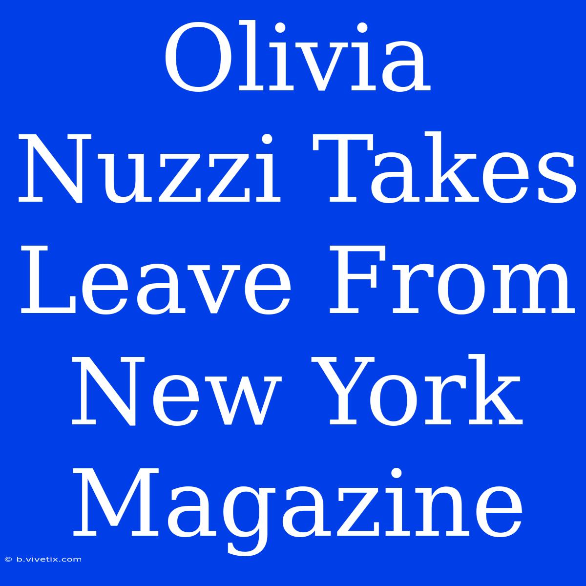 Olivia Nuzzi Takes Leave From New York Magazine