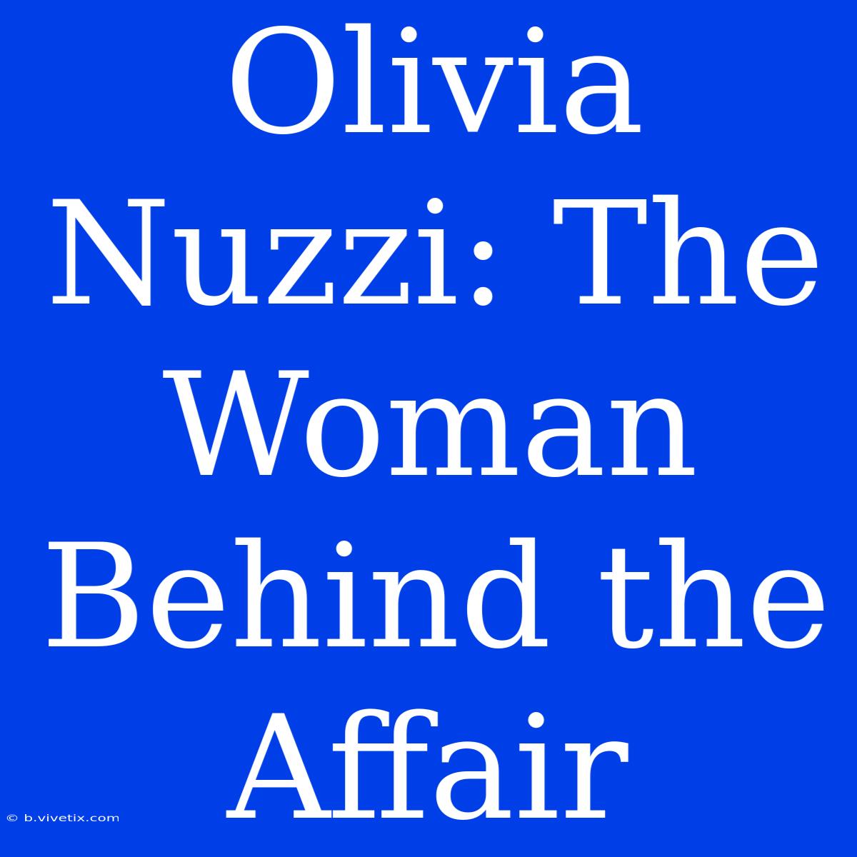 Olivia Nuzzi: The Woman Behind The Affair