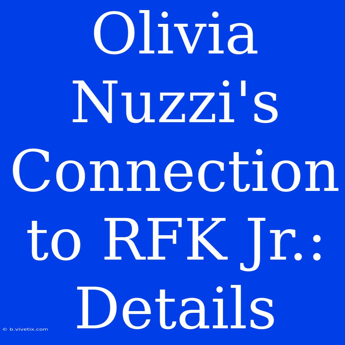 Olivia Nuzzi's Connection To RFK Jr.: Details