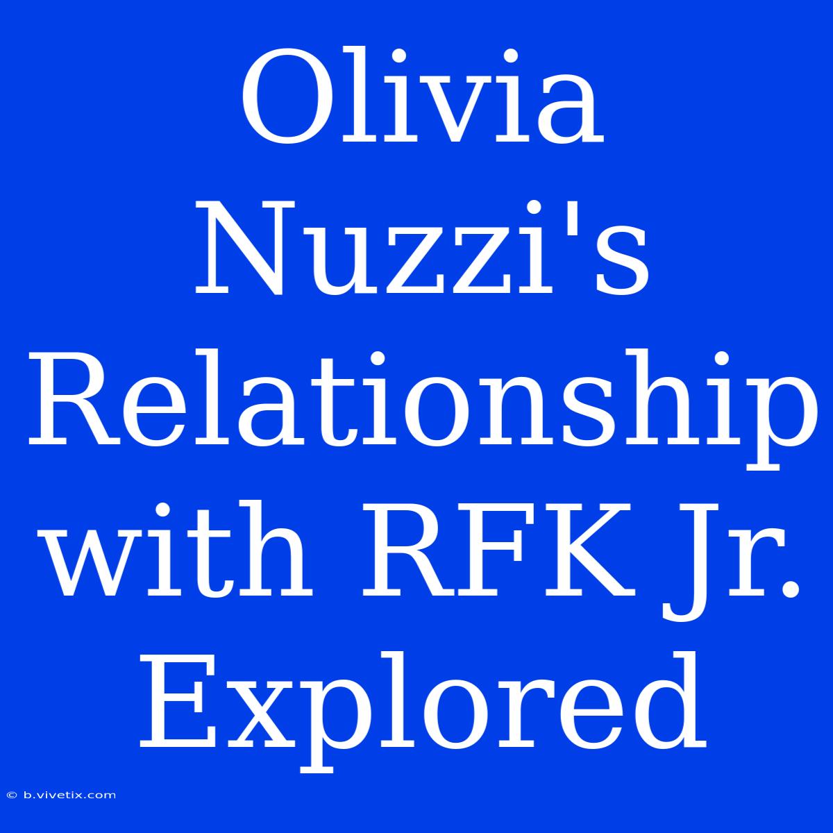 Olivia Nuzzi's Relationship With RFK Jr. Explored