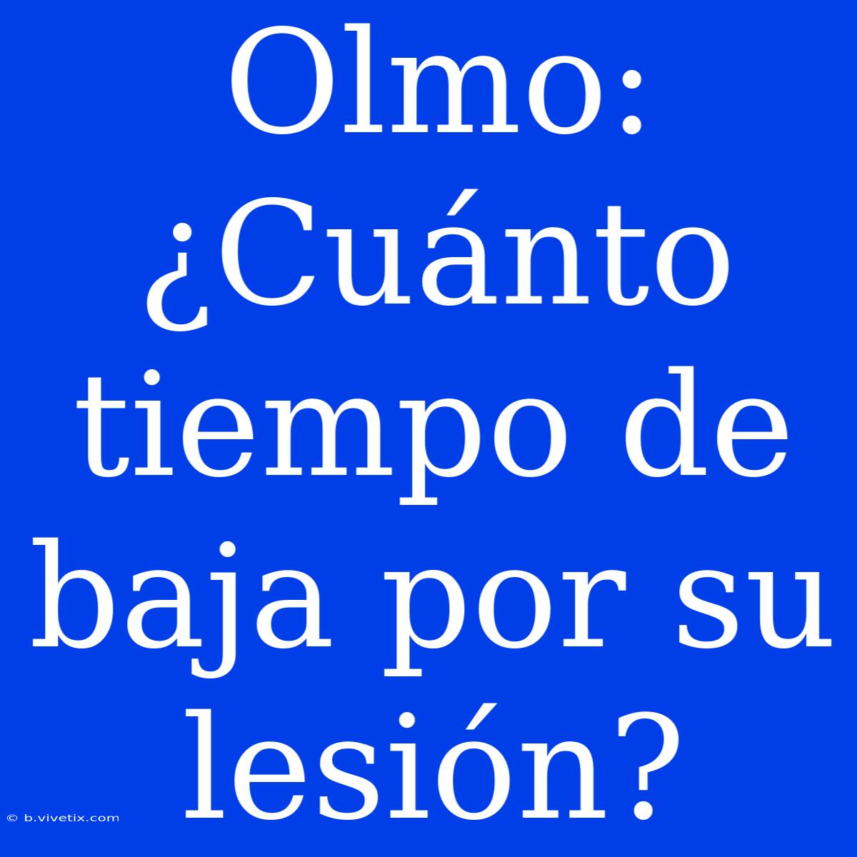 Olmo: ¿Cuánto Tiempo De Baja Por Su Lesión?