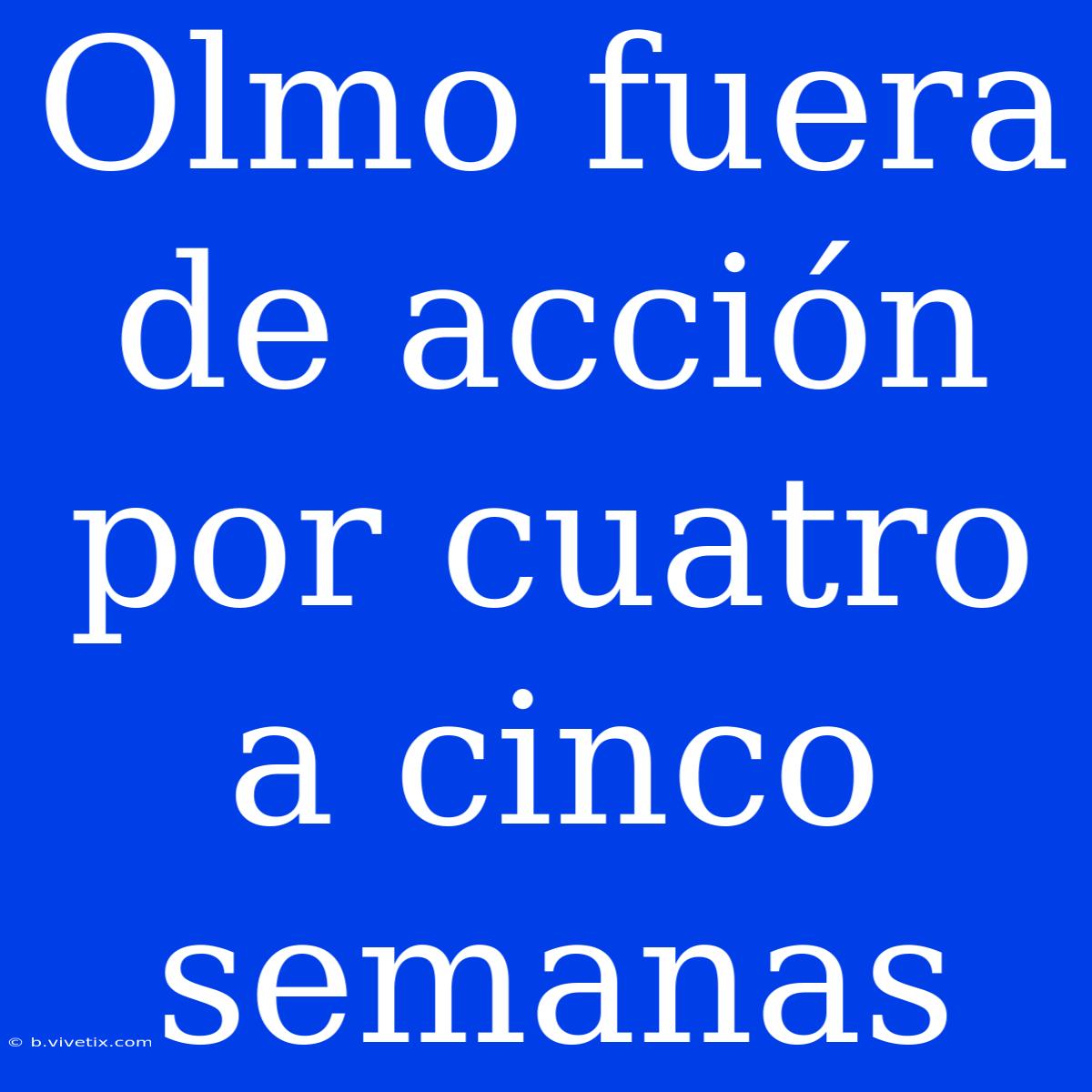 Olmo Fuera De Acción Por Cuatro A Cinco Semanas